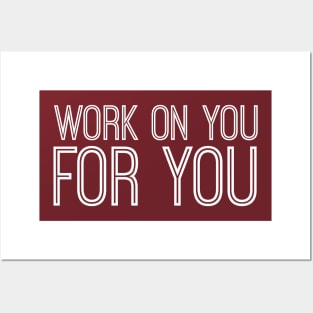 work on you for you Posters and Art